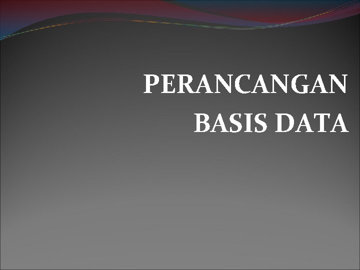 PERANCANGAN BASIS DATA 