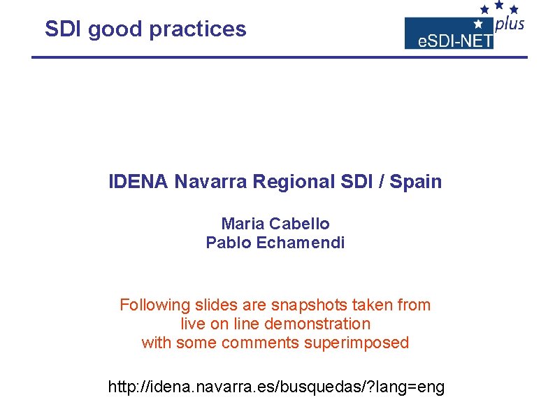 SDI good practices IDENA Navarra Regional SDI / Spain Maria Cabello Pablo Echamendi Following