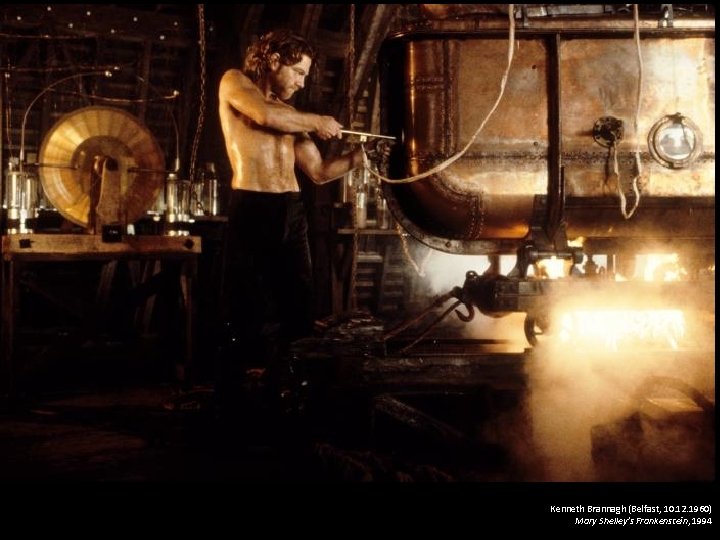 Kenneth Brannagh (Belfast, 10. 12. 1960) Mary Shelley's Frankenstein, 1994 