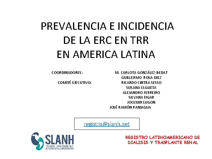 PREVALENCIA E INCIDENCIA DE LA ERC EN TRR EN AMERICA LATINA COORDINADORES: COMITÉ EJECUTIVO: