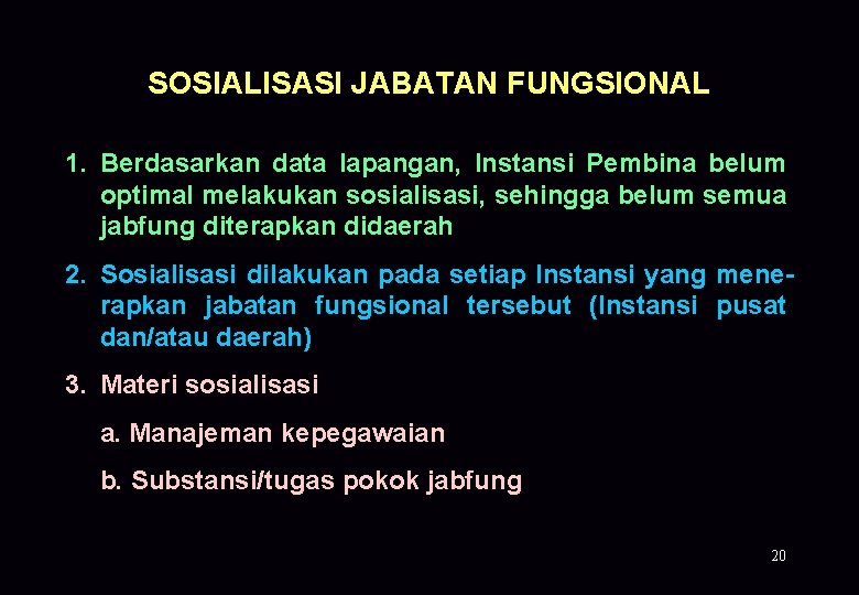 SOSIALISASI JABATAN FUNGSIONAL 1. Berdasarkan data lapangan, Instansi Pembina belum optimal melakukan sosialisasi, sehingga