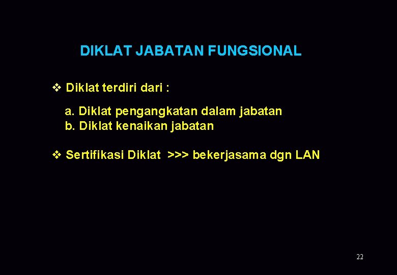 DIKLAT JABATAN FUNGSIONAL v Diklat terdiri dari : a. Diklat pengangkatan dalam jabatan b.