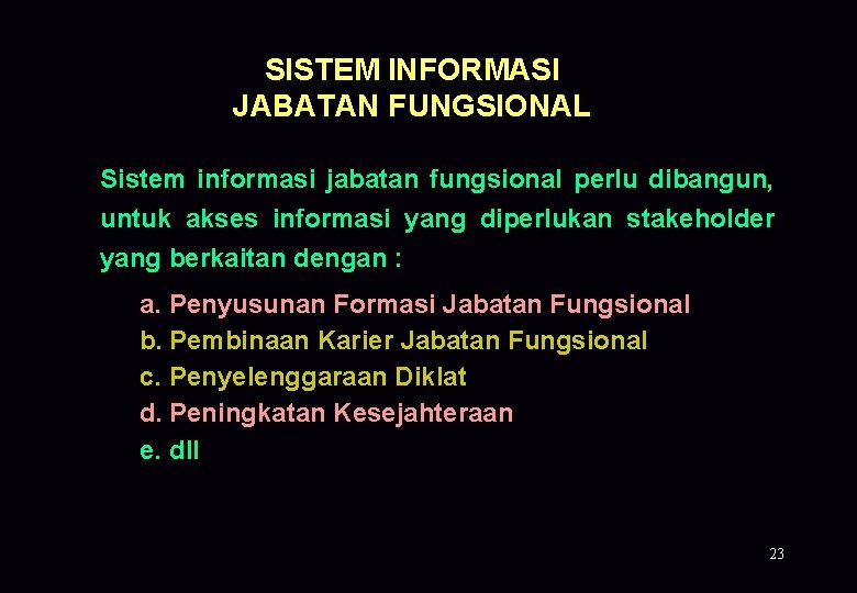 SISTEM INFORMASI JABATAN FUNGSIONAL Sistem informasi jabatan fungsional perlu dibangun, untuk akses informasi yang