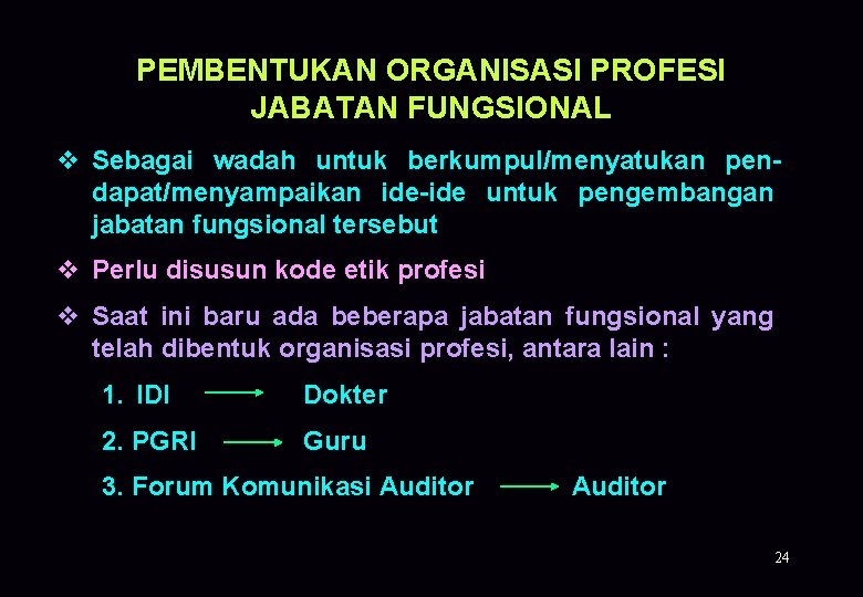 PEMBENTUKAN ORGANISASI PROFESI JABATAN FUNGSIONAL v Sebagai wadah untuk berkumpul/menyatukan pendapat/menyampaikan ide-ide untuk pengembangan