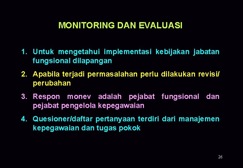 MONITORING DAN EVALUASI 1. Untuk mengetahui implementasi kebijakan jabatan fungsional dilapangan 2. Apabila terjadi