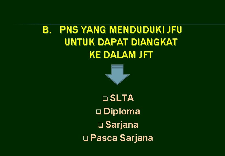 B. PNS YANG MENDUDUKI JFU UNTUK DAPAT DIANGKAT KE DALAM JFT q SLTA q