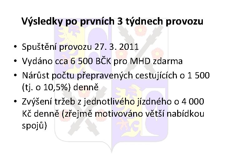 Výsledky po prvních 3 týdnech provozu • Spuštění provozu 27. 3. 2011 • Vydáno