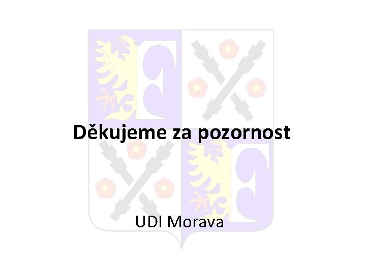 Děkujeme za pozornost UDI Morava 