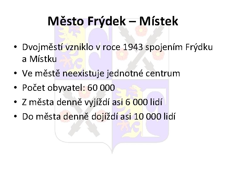 Město Frýdek – Místek • Dvojměstí vzniklo v roce 1943 spojením Frýdku a Místku