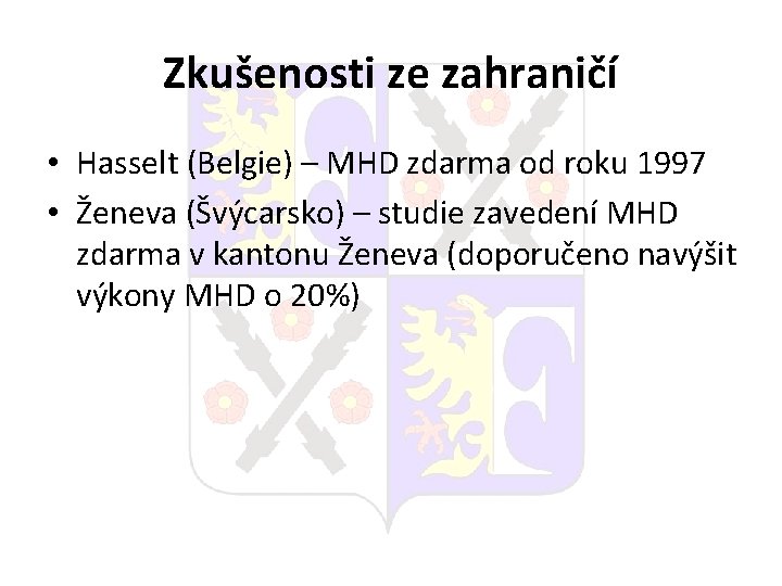 Zkušenosti ze zahraničí • Hasselt (Belgie) – MHD zdarma od roku 1997 • Ženeva