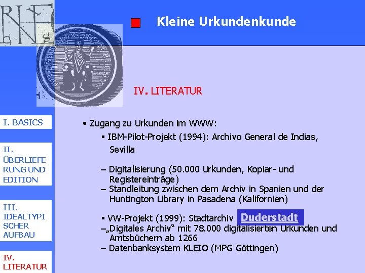 Kleine Urkundenkunde IV. LITERATUR I. BASICS II. ÜBERLIEFE RUNG UND EDITION III. IDEALTYPI SCHER