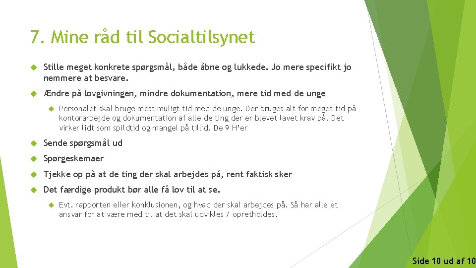 7. Mine råd til Socialtilsynet Stille meget konkrete spørgsmål, både åbne og lukkede. Jo