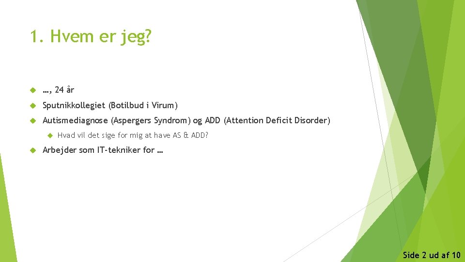 1. Hvem er jeg? …, 24 år Sputnikkollegiet (Botilbud i Virum) Autismediagnose (Aspergers Syndrom)