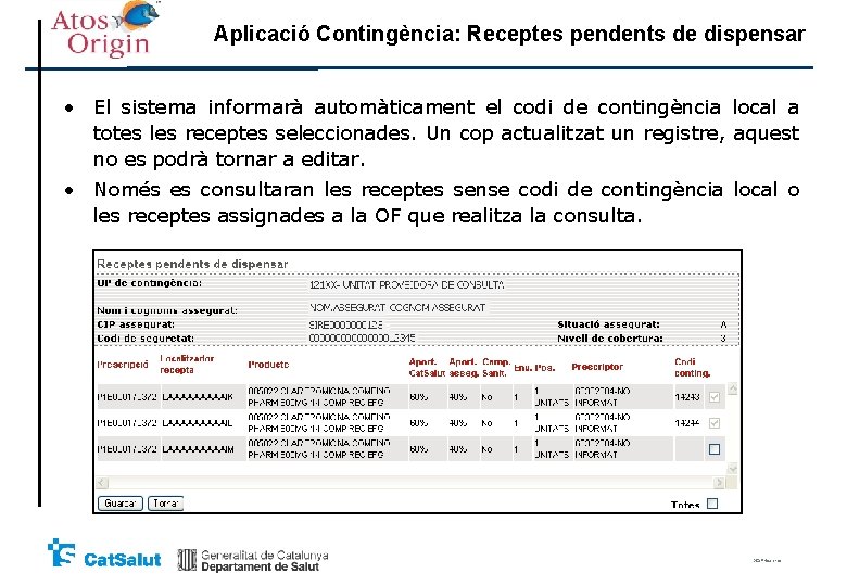Aplicació Contingència: Receptes pendents de dispensar • El sistema informarà automàticament el codi de Aplicació Contingència: Receptes pendents de dispensar • El sistema informarà automàticament el codi de