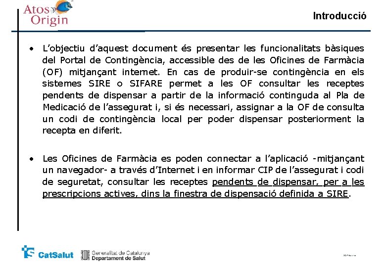 Introducció • L’objectiu d’aquest document és presentar les funcionalitats bàsiques del Portal de Contingència, Introducció • L’objectiu d’aquest document és presentar les funcionalitats bàsiques del Portal de Contingència,