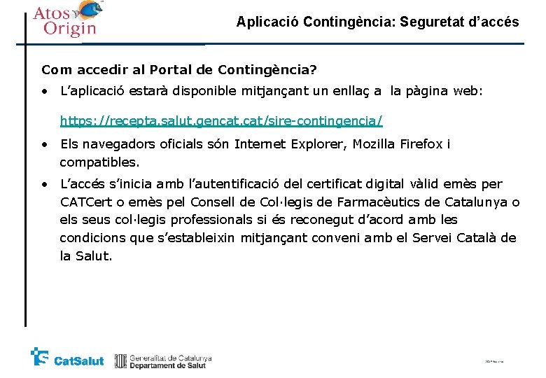 Aplicació Contingència: Seguretat d’accés Com accedir al Portal de Contingència? • L’aplicació estarà disponible Aplicació Contingència: Seguretat d’accés Com accedir al Portal de Contingència? • L’aplicació estarà disponible