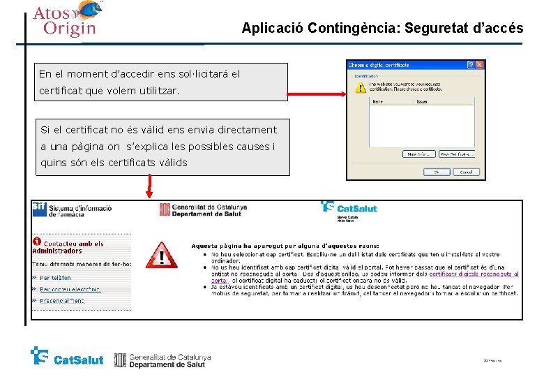 Aplicació Contingència: Seguretat d’accés En el moment d’accedir ens sol·licitarà el certificat que volem Aplicació Contingència: Seguretat d’accés En el moment d’accedir ens sol·licitarà el certificat que volem