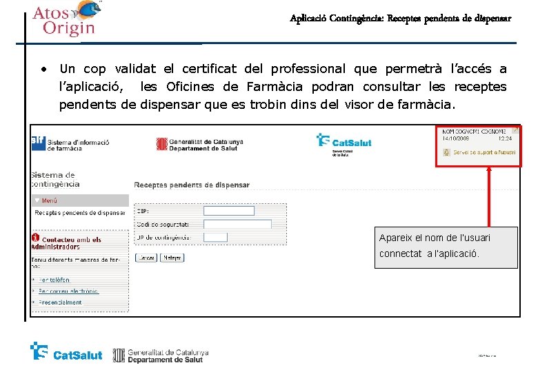 Aplicació Contingència: Receptes pendents de dispensar • Un cop validat el certificat del professional Aplicació Contingència: Receptes pendents de dispensar • Un cop validat el certificat del professional