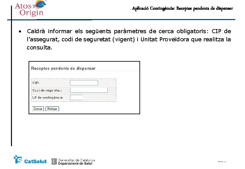 Aplicació Contingència: Receptes pendents de dispensar • Caldrà informar els següents paràmetres de cerca Aplicació Contingència: Receptes pendents de dispensar • Caldrà informar els següents paràmetres de cerca