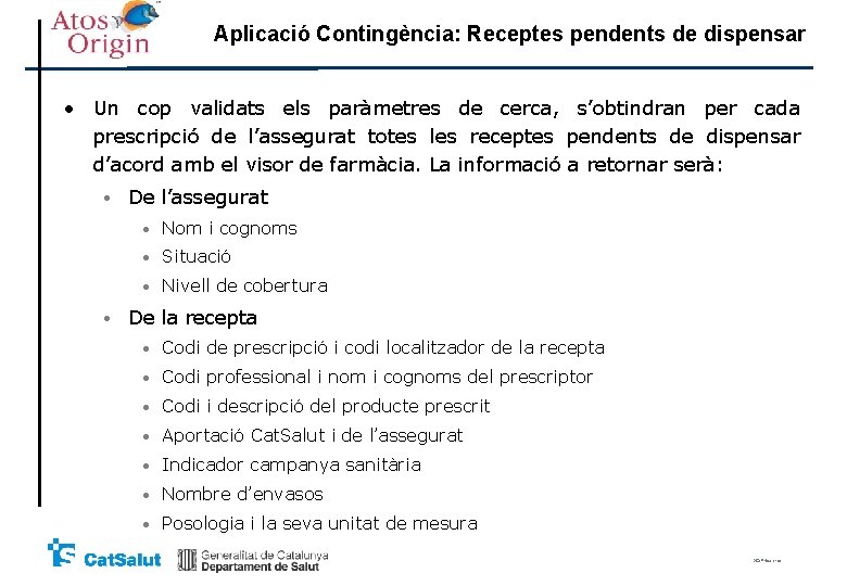 Aplicació Contingència: Receptes pendents de dispensar • Un cop validats els paràmetres de cerca, Aplicació Contingència: Receptes pendents de dispensar • Un cop validats els paràmetres de cerca,