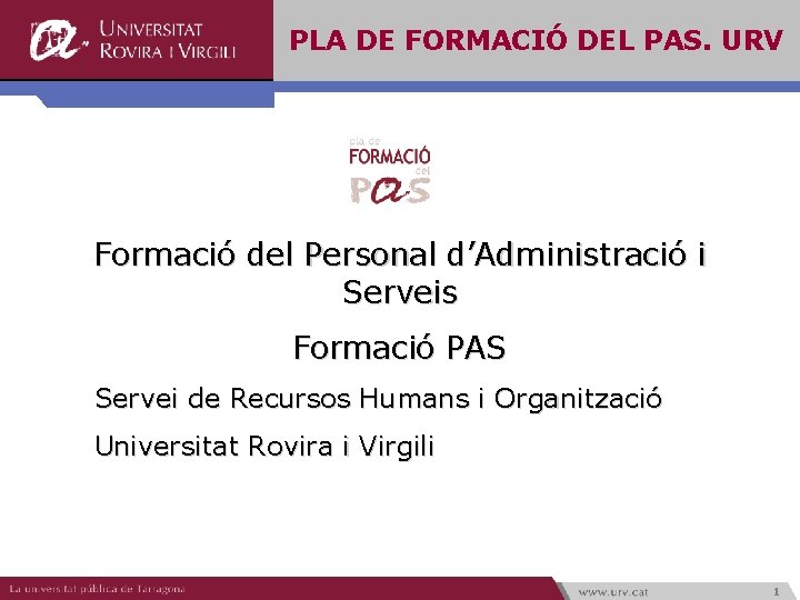 PLA DE FORMACIÓ DEL PAS. URV Formació del Personal d’Administració i Serveis Formació PAS