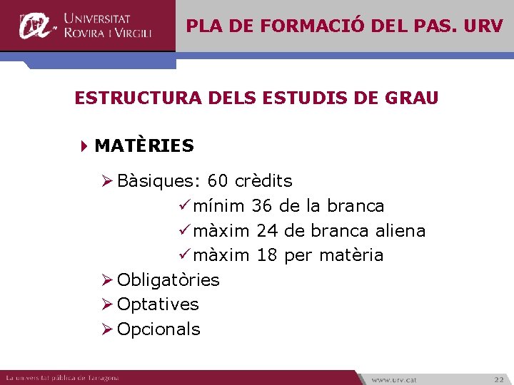 PLA DE FORMACIÓ DEL PAS. URV ESTRUCTURA DELS ESTUDIS DE GRAU 4 MATÈRIES Ø