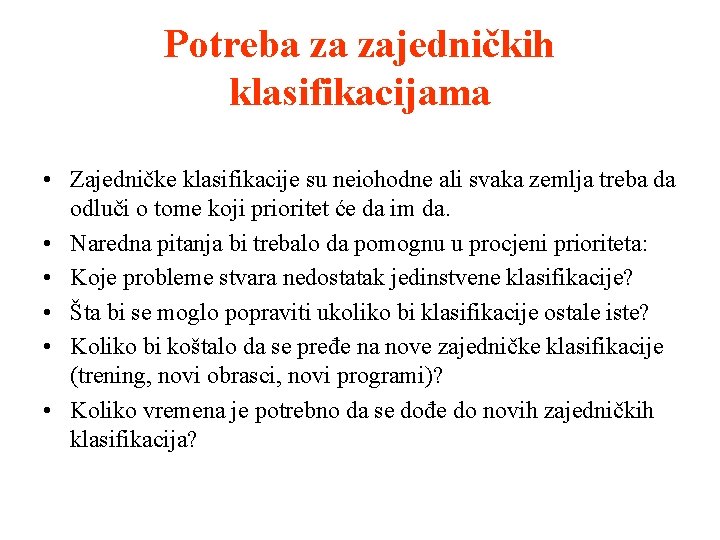 Potreba za zajedničkih klasifikacijama • Zajedničke klasifikacije su neiohodne ali svaka zemlja treba da