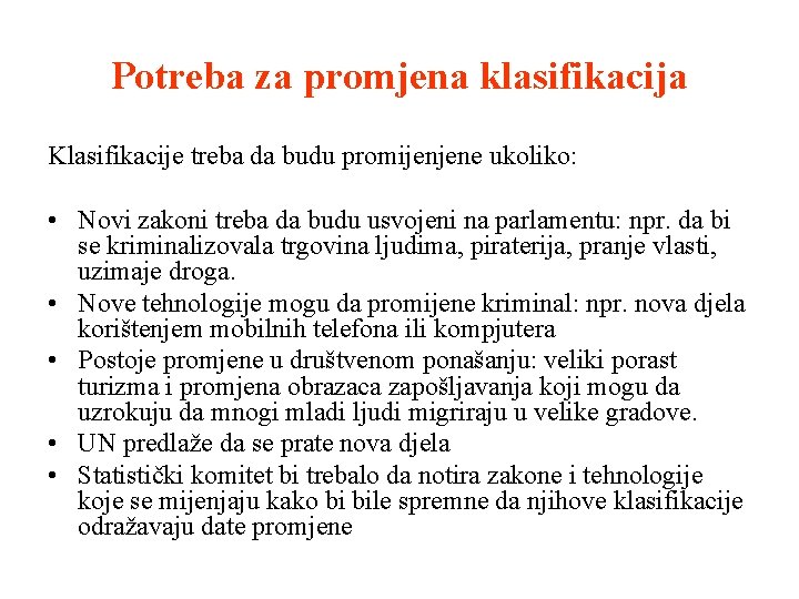 Potreba za promjena klasifikacija Klasifikacije treba da budu promijenjene ukoliko: • Novi zakoni treba