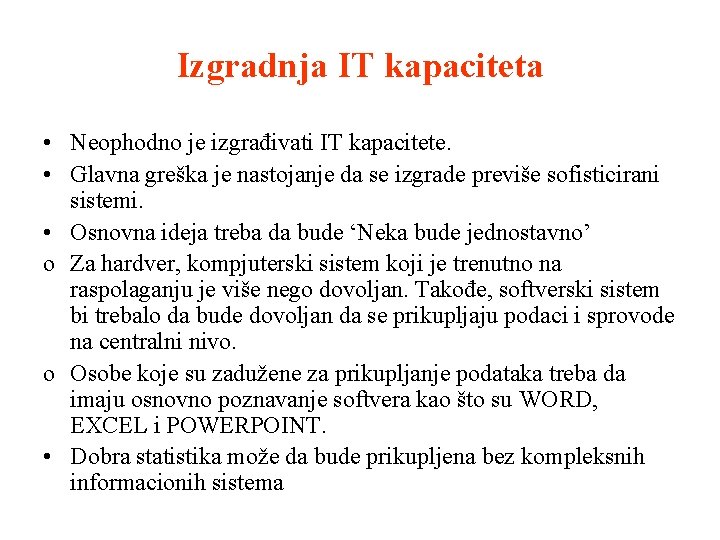 Izgradnja IT kapaciteta • Neophodno je izgrađivati IT kapacitete. • Glavna greška je nastojanje