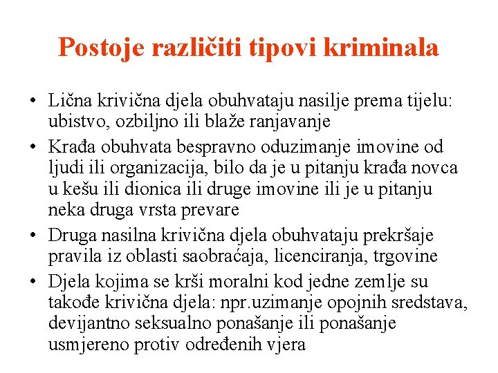 Postoje različiti tipovi kriminala • Lična krivična djela obuhvataju nasilje prema tijelu: ubistvo, ozbiljno
