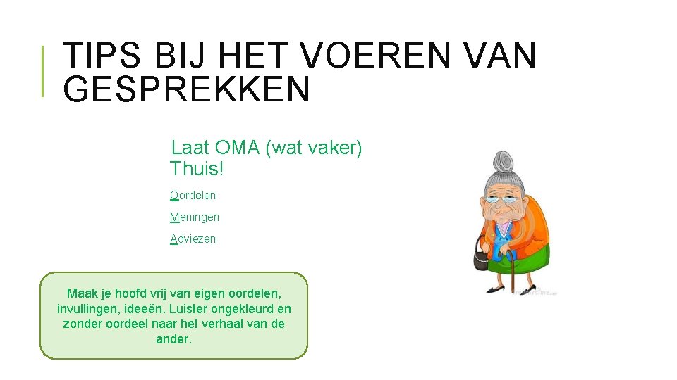 TIPS BIJ HET VOEREN VAN GESPREKKEN Laat OMA (wat vaker) Thuis! Oordelen Meningen Adviezen