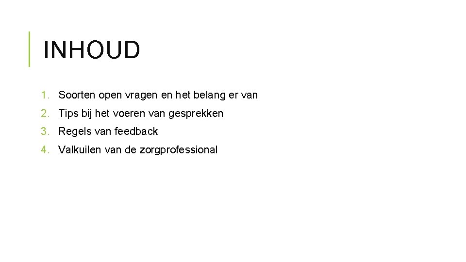 INHOUD 1. Soorten open vragen en het belang er van 2. Tips bij het