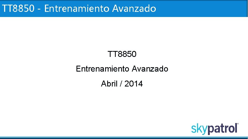 TT 8850 - Entrenamiento Avanzado TT 8850 Entrenamiento Avanzado Abril / 2014 