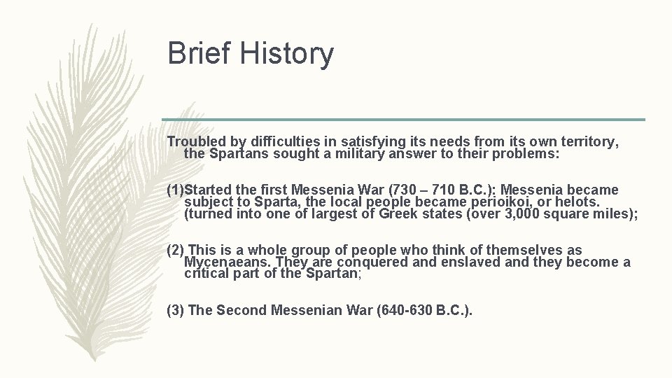 Brief History Troubled by difficulties in satisfying its needs from its own territory, the