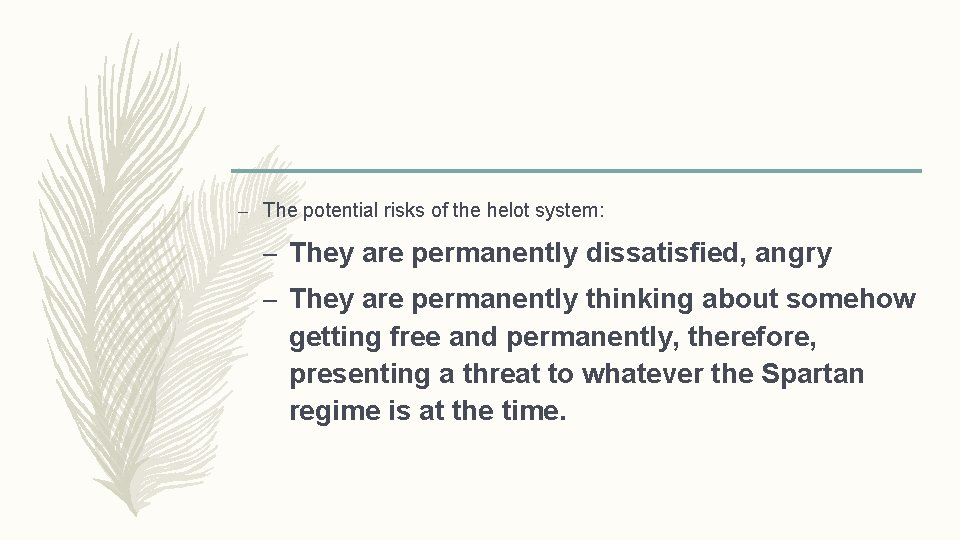 – The potential risks of the helot system: – They are permanently dissatisfied, angry