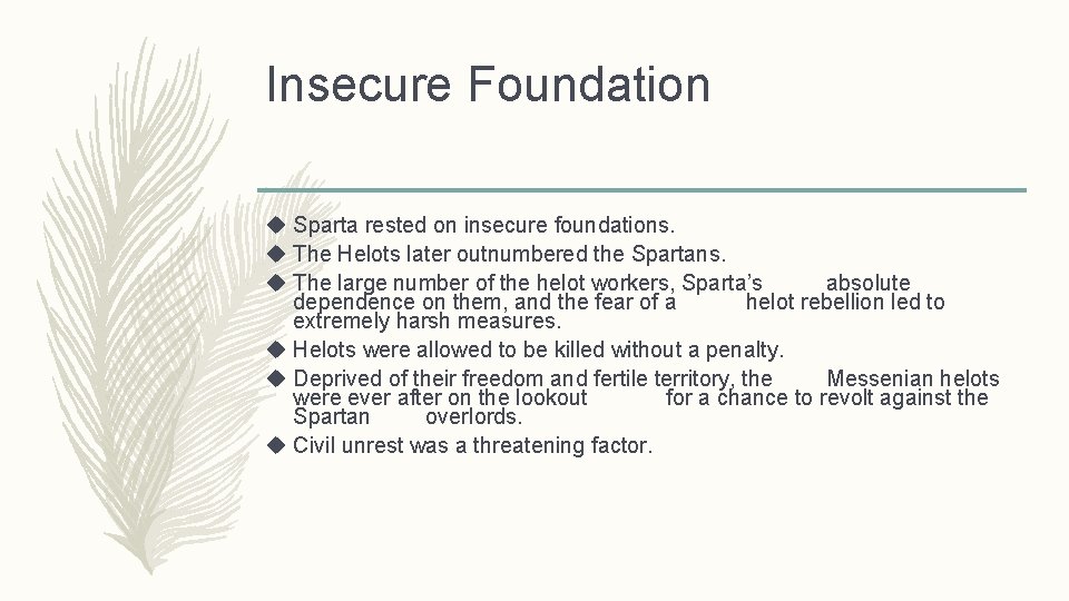 Insecure Foundation u Sparta rested on insecure foundations. u The Helots later outnumbered the