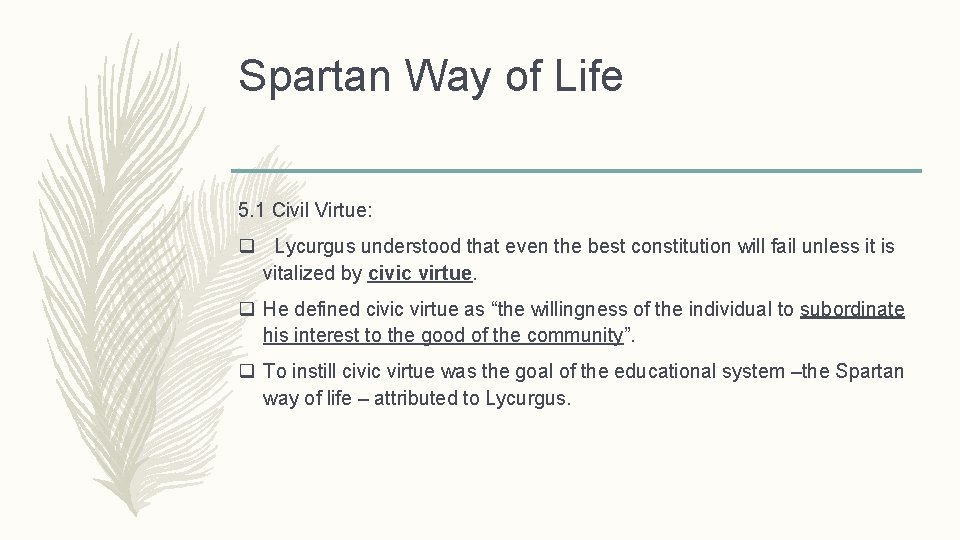 Spartan Way of Life 5. 1 Civil Virtue: q Lycurgus understood that even the