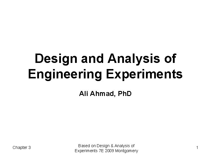 Design and Analysis of Engineering Experiments Ali Ahmad, Ph. D Chapter 3 Based on