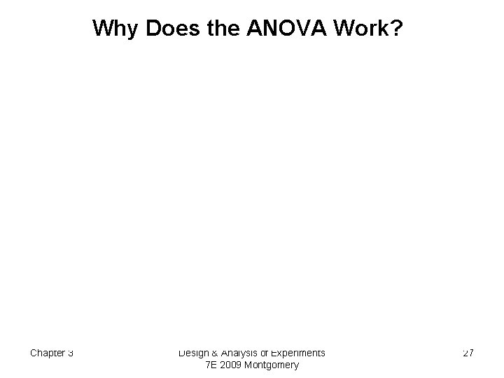 Why Does the ANOVA Work? Chapter 3 Design & Analysis of Experiments 7 E