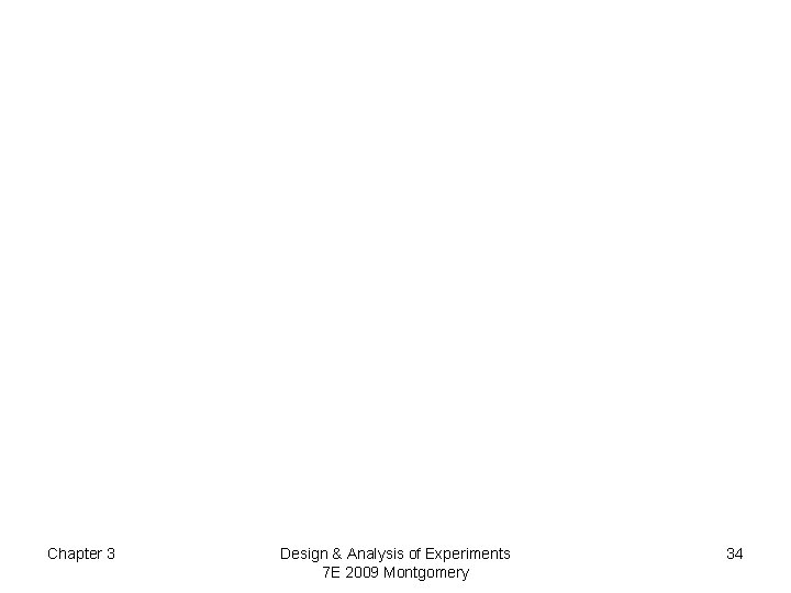 Chapter 3 Design & Analysis of Experiments 7 E 2009 Montgomery 34 