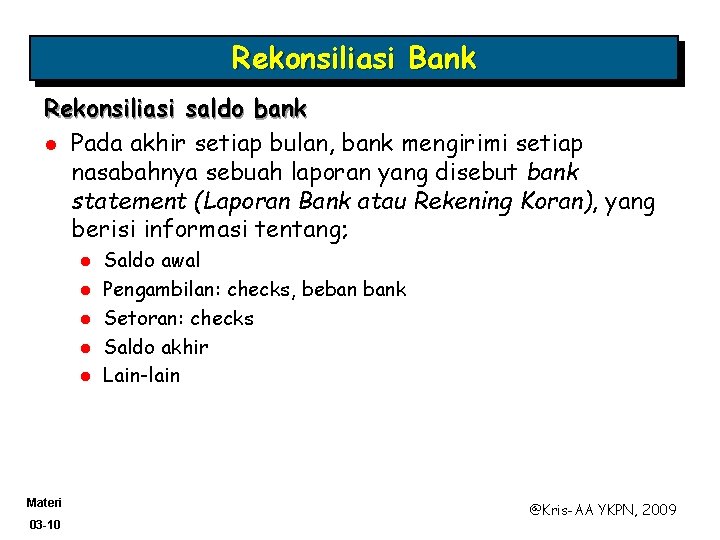 Rekonsiliasi Bank Rekonsiliasi saldo bank l Pada akhir setiap bulan, bank mengirimi setiap nasabahnya