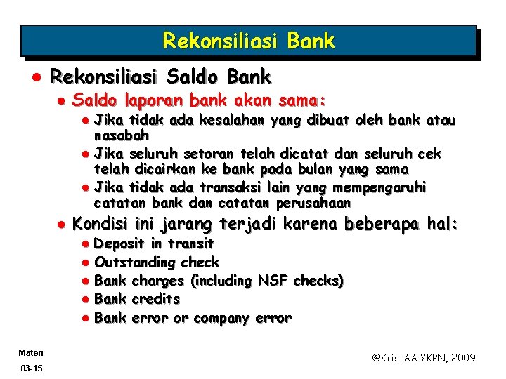 Rekonsiliasi Bank l Rekonsiliasi Saldo Bank l Saldo laporan bank akan sama: Jika tidak