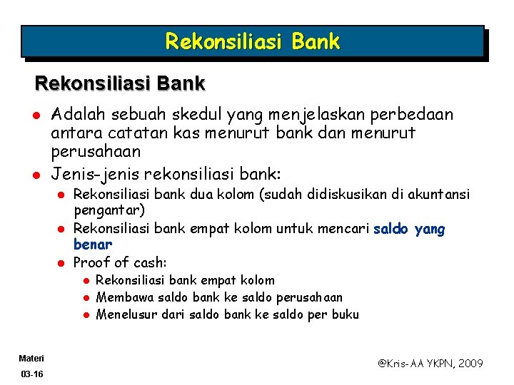 Rekonsiliasi Bank l l Adalah sebuah skedul yang menjelaskan perbedaan antara catatan kas menurut