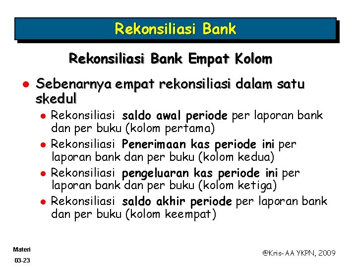 Rekonsiliasi Bank Empat Kolom l Sebenarnya empat rekonsiliasi dalam satu skedul l l Materi