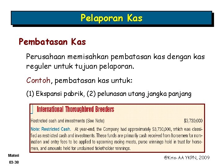 Pelaporan Kas Pembatasan Kas Perusahaan memisahkan pembatasan kas dengan kas reguler untuk tujuan pelaporan.