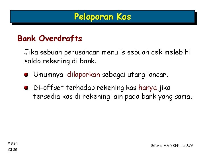 Pelaporan Kas Bank Overdrafts Jika sebuah perusahaan menulis sebuah cek melebihi saldo rekening di