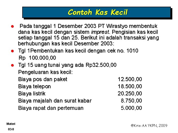 Contoh Kas Kecil Pada tanggal 1 Desember 2003 PT Wirastyo membentuk dana kas kecil