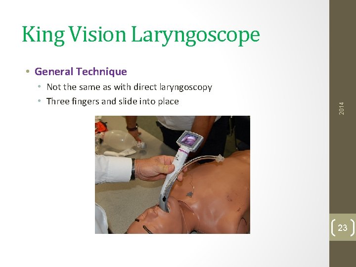 King Vision Laryngoscope • Not the same as with direct laryngoscopy • Three fingers