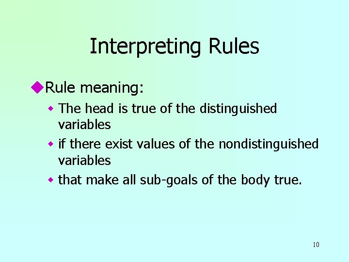 Interpreting Rules u. Rule meaning: w The head is true of the distinguished variables