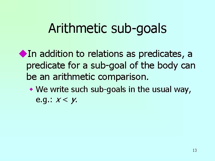 Arithmetic sub-goals u. In addition to relations as predicates, a predicate for a sub-goal
